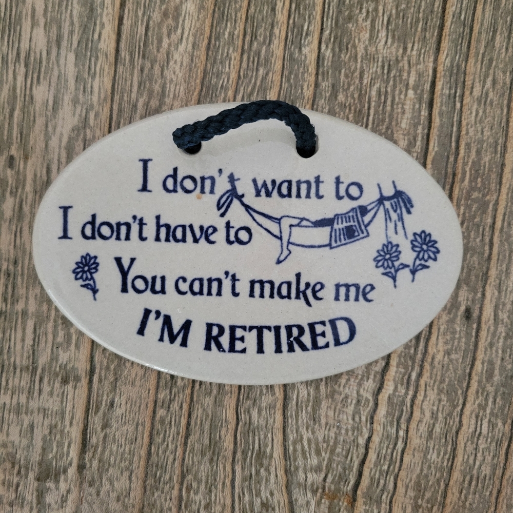Mountain Meadows Pottery I dont want to, YOU CAN'T MAKE ME I'm Retired Sign